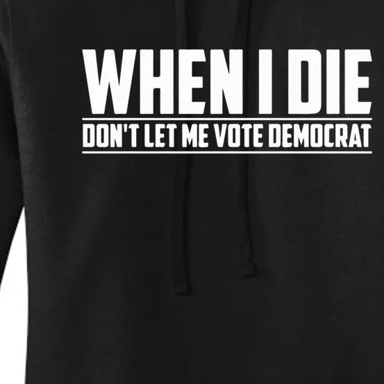 When I Die Dont Let Me Vote Democrat Women's Pullover Hoodie