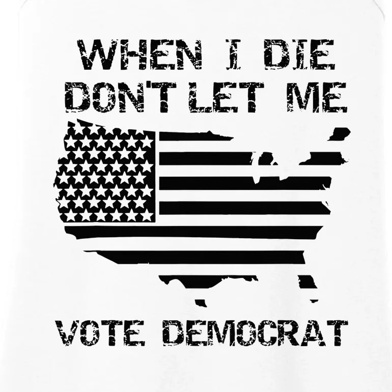 When I Die DonT Let Me Vote Democrat Ladies Essential Tank