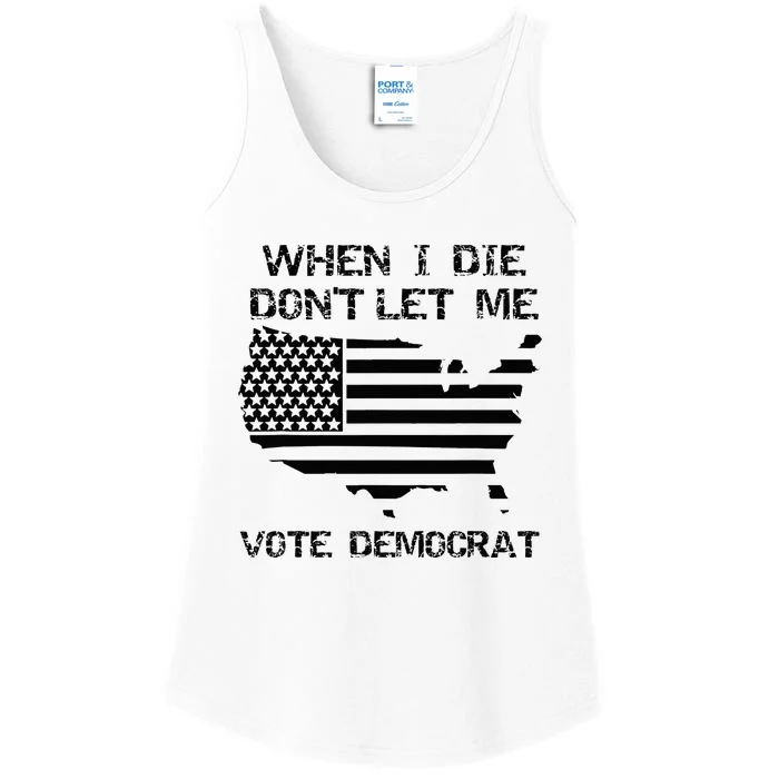 When I Die DonT Let Me Vote Democrat Ladies Essential Tank