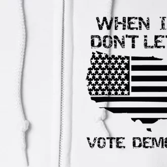 When I Die DonT Let Me Vote Democrat Full Zip Hoodie