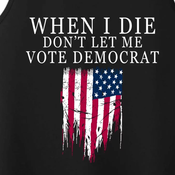 When I Die Don't Let Me Vote Democrat Gift Performance Tank