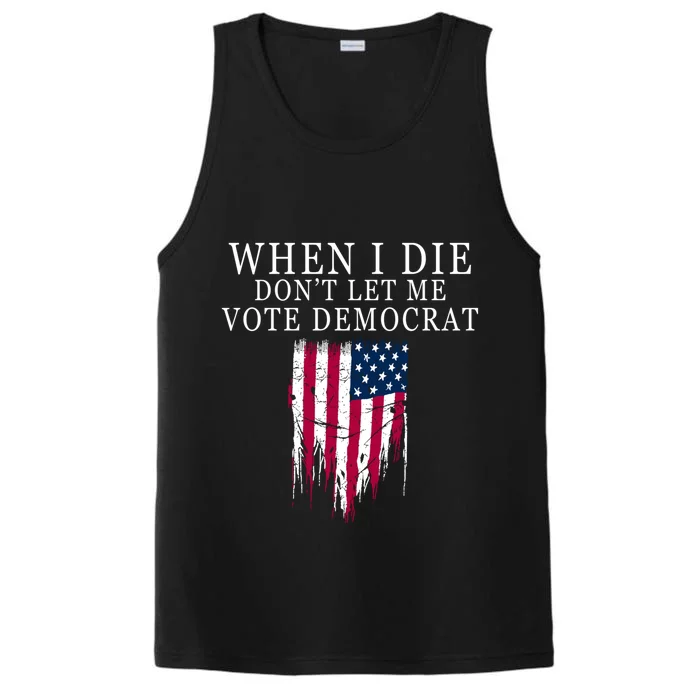 When I Die Don't Let Me Vote Democrat Gift Performance Tank