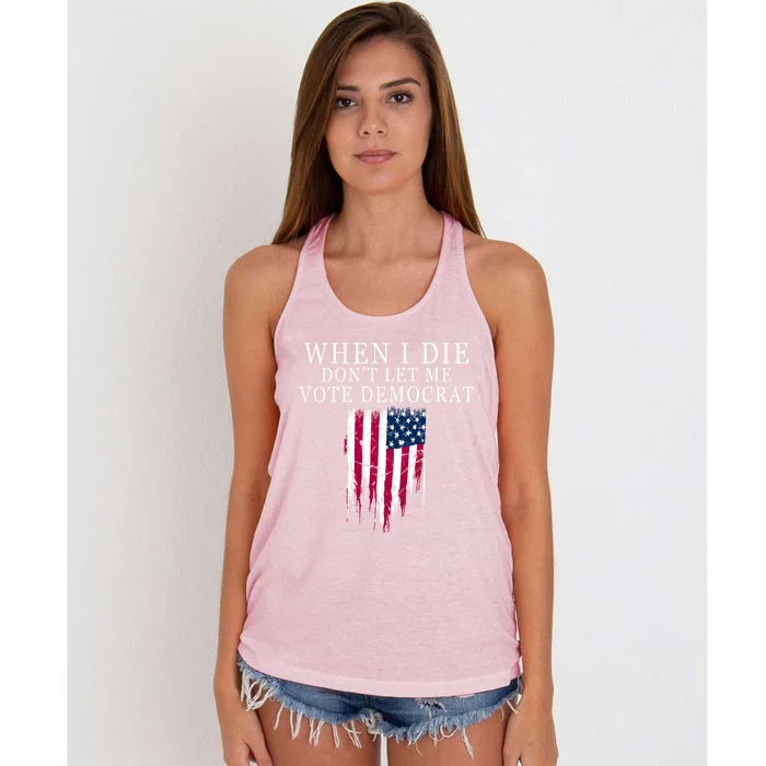 When I Die Don't Let Me Vote Democrat Gift Women's Knotted Racerback Tank