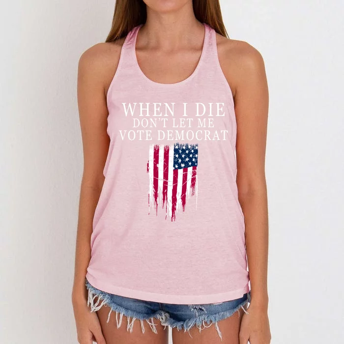 When I Die Don't Let Me Vote Democrat Gift Women's Knotted Racerback Tank