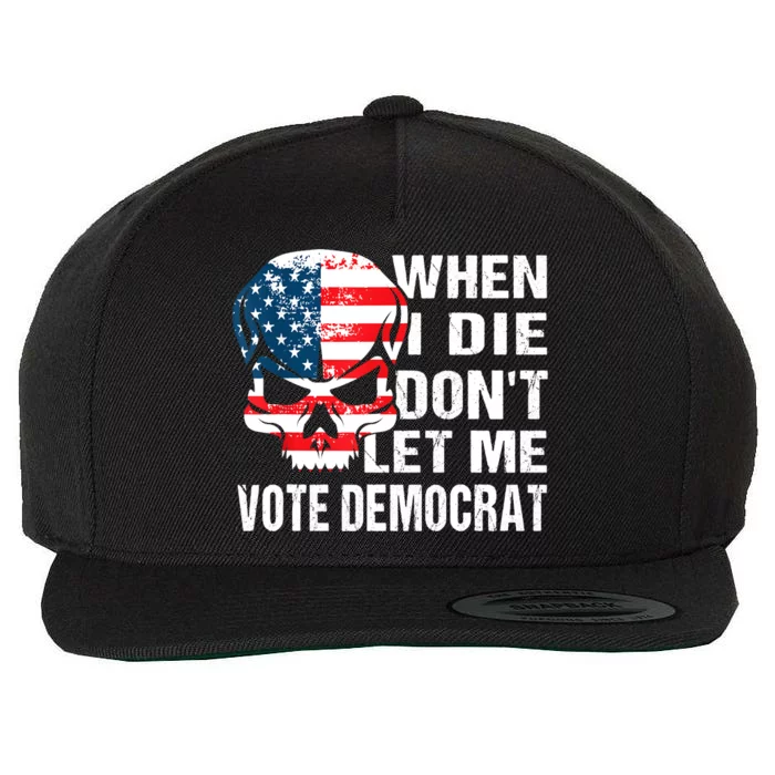 When I Die Don't Let Me Vote Democrat Wool Snapback Cap