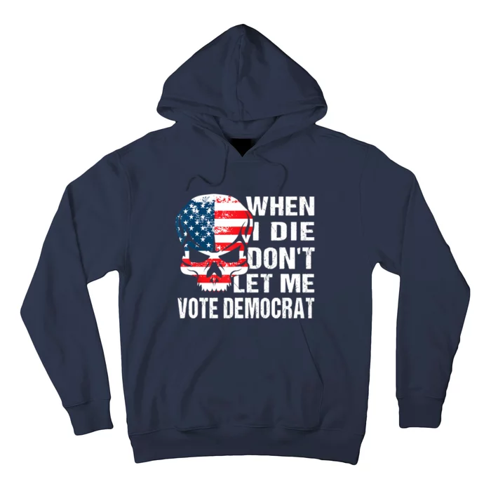 When I Die Don't Let Me Vote Democrat Hoodie