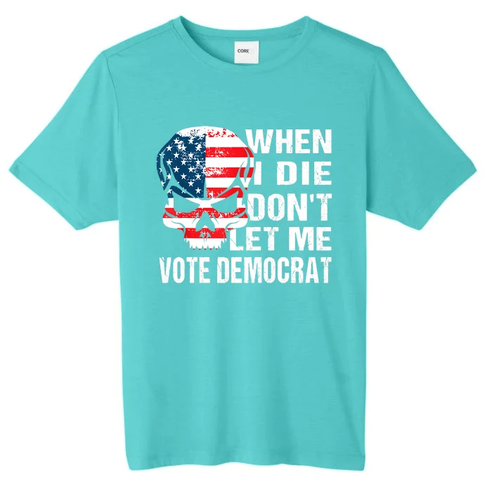 When I Die Don't Let Me Vote Democrat ChromaSoft Performance T-Shirt