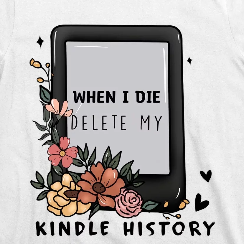 When I Die Delete My Kindle History Floral Kindle Tumbler Kindle Reade T-Shirt