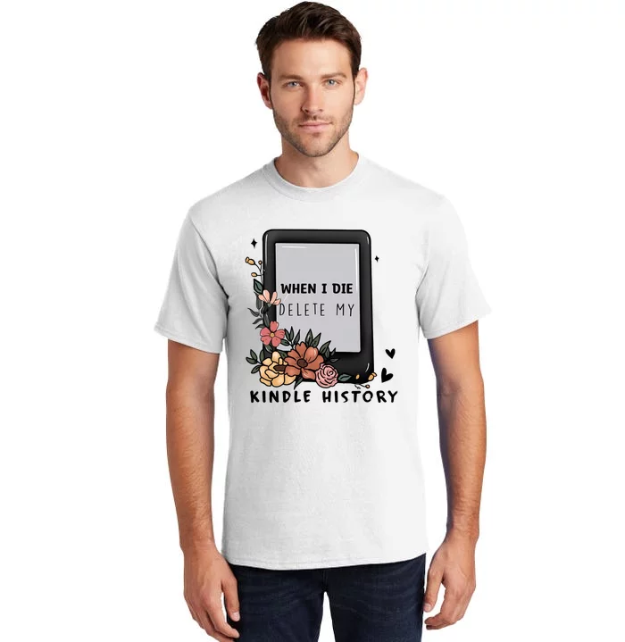 When I Die Delete My Kindle History Floral Kindle Tumbler Kindle Reade Tall T-Shirt