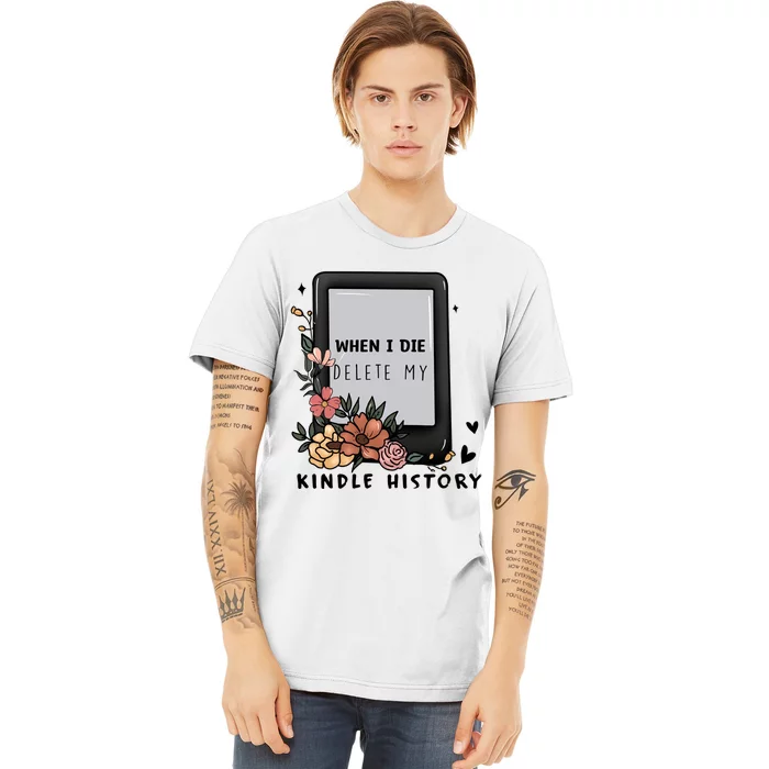 When I Die Delete My Kindle History Floral Kindle Tumbler Kindle Reade Premium T-Shirt