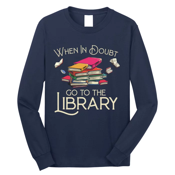 When In Doubt Go To The Library Readers Gift Long Sleeve Shirt