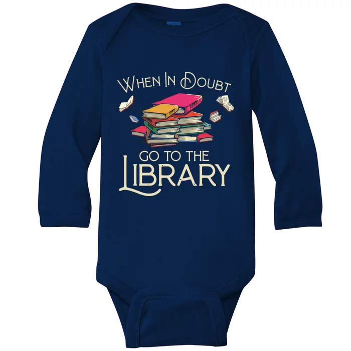 When In Doubt Go To The Library Readers Gift Baby Long Sleeve Bodysuit