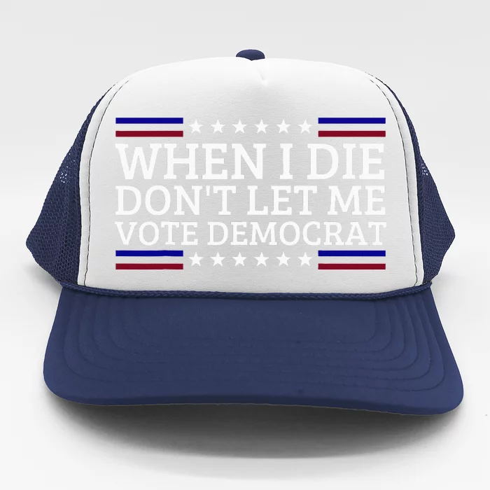 When I Die DonT Let Me Vote Democrat Trucker Hat