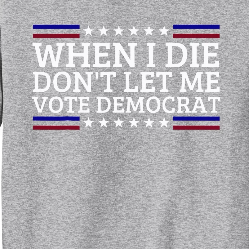 When I Die DonT Let Me Vote Democrat Sweatshirt