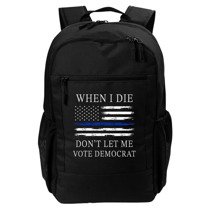 When I Die DonT Let Me Vote Democrat Daily Commute Backpack