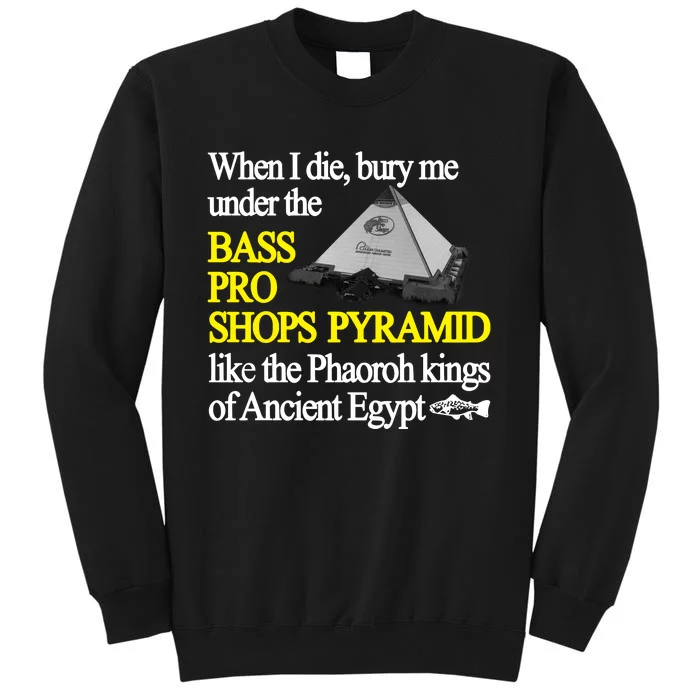 When I Die Bury Me Under The Bass Bro Shops Pyramid Like The Phaoroh Kings Of An Tall Sweatshirt