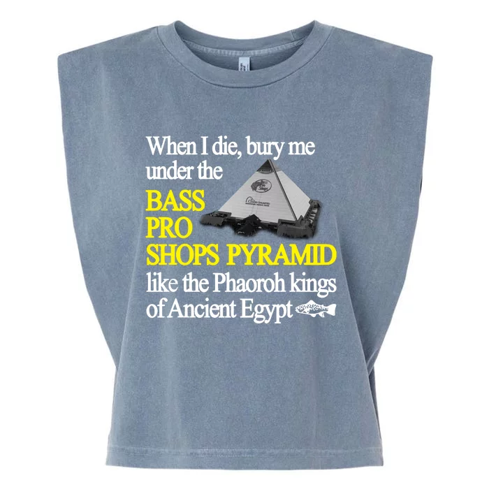 When I Die Bury Me Under The Bass Bro Shops Pyramid Like The Phaoroh Kings Of An Garment-Dyed Women's Muscle Tee