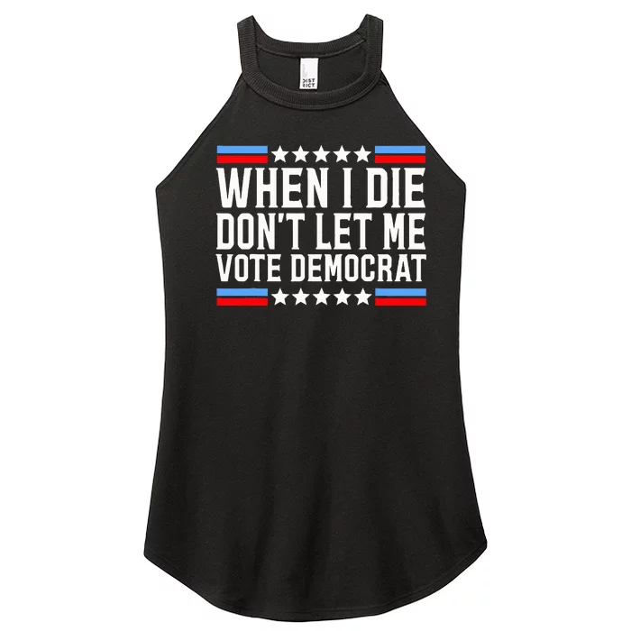 When I Die DonT Let Me Vote Democrat Women’s Perfect Tri Rocker Tank