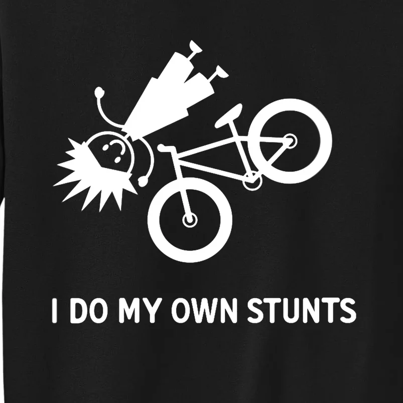 Wo I Do My Own Stunts Bicycle Tall Sweatshirt