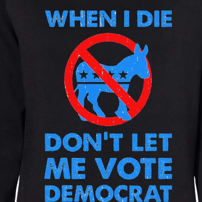 When I Die DonT Let Me Vote Democrat Womens California Wash Sweatshirt