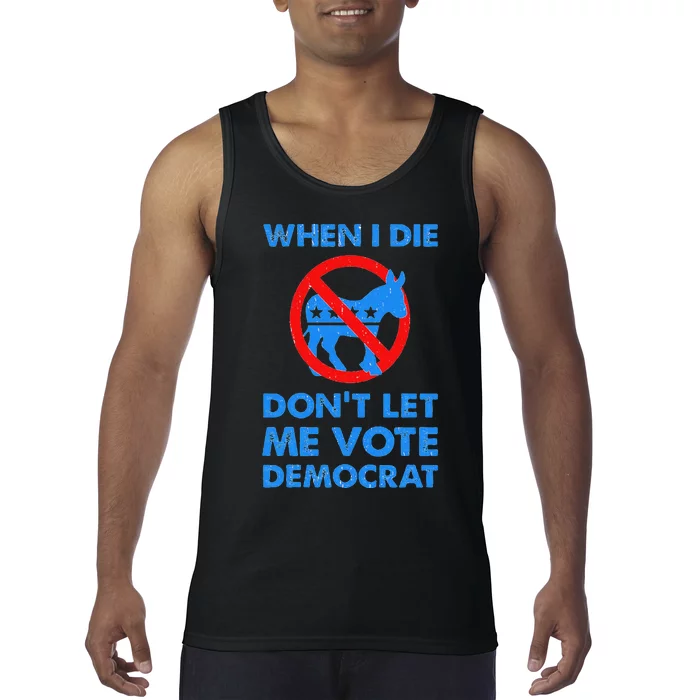 When I Die DonT Let Me Vote Democrat Tank Top