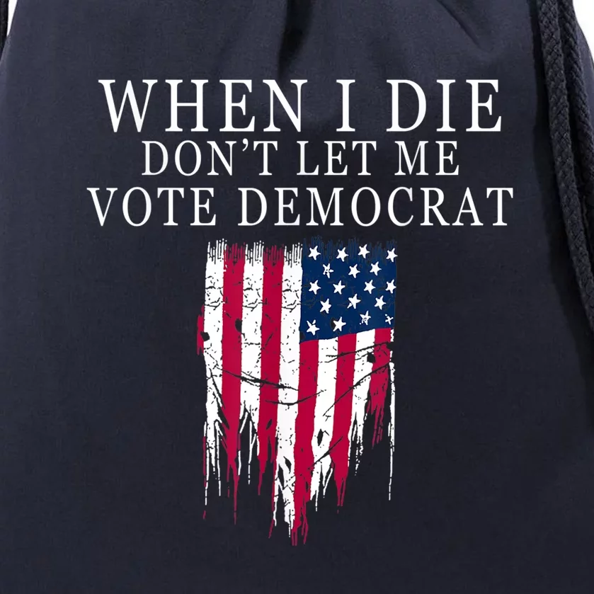 When I Die Don't Let Me Vote Democrat Drawstring Bag