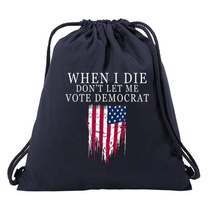 When I Die Don't Let Me Vote Democrat Drawstring Bag