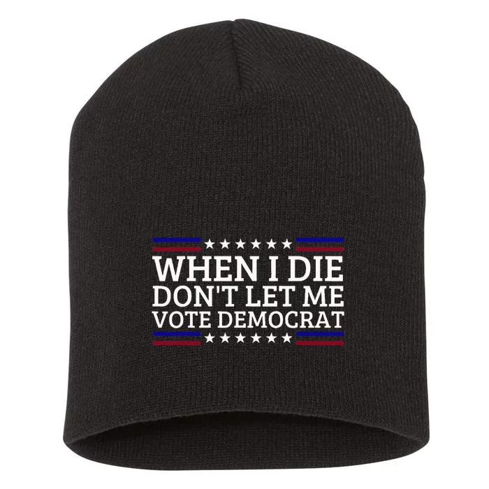 When I Die DonT Let Me Vote Democrat Short Acrylic Beanie