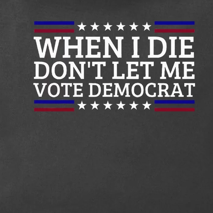 When I Die DonT Let Me Vote Democrat Zip Tote Bag