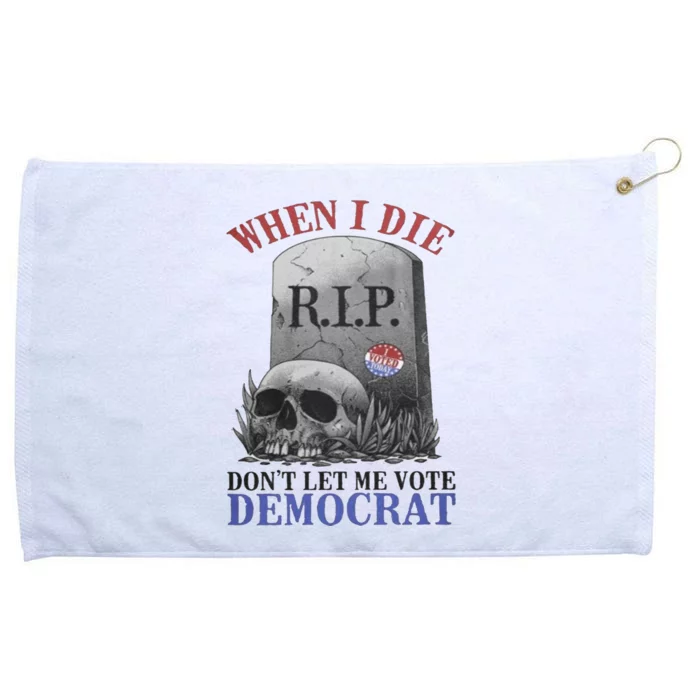 When I Die Dont Let Me Vơte Grommeted Golf Towel