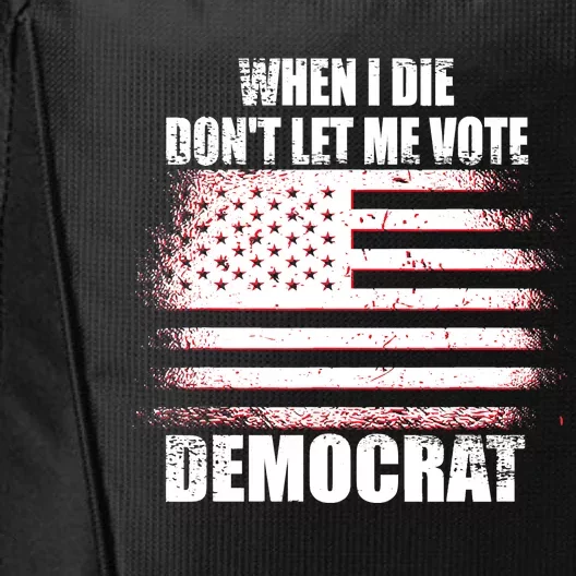 When I Die Dont Let Me Vote Democrat City Backpack