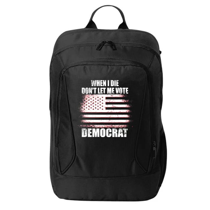 When I Die Dont Let Me Vote Democrat City Backpack