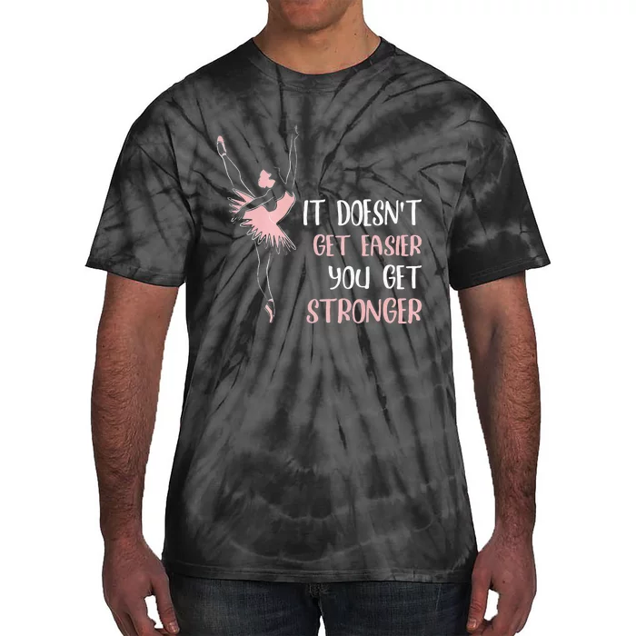 Womens It Doesnt Get Easier You Get Stronger Ballet Tie-Dye T-Shirt