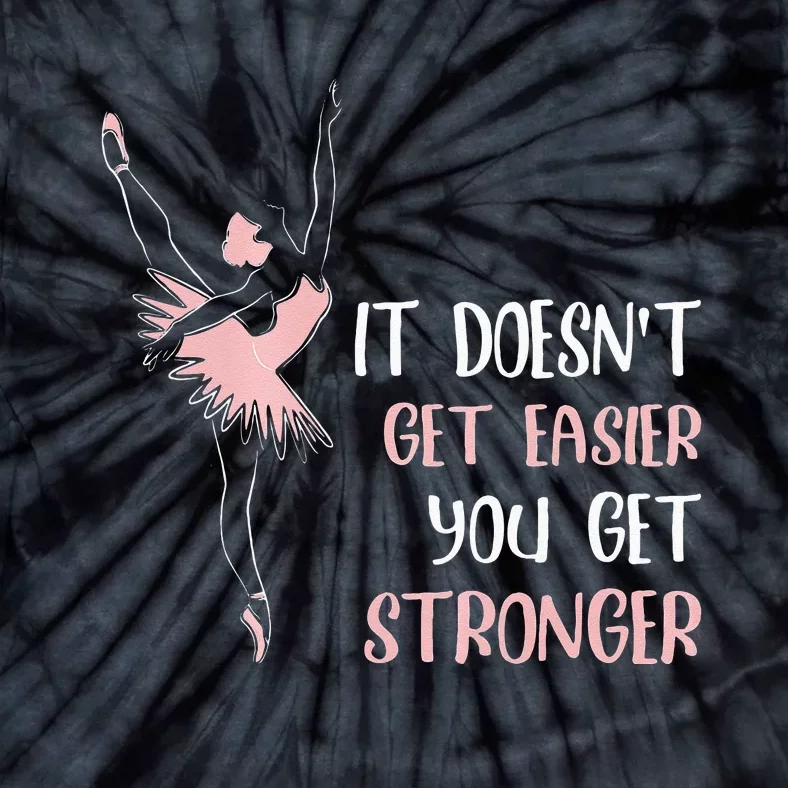 Womens It Doesnt Get Easier You Get Stronger Ballet Tie-Dye T-Shirt