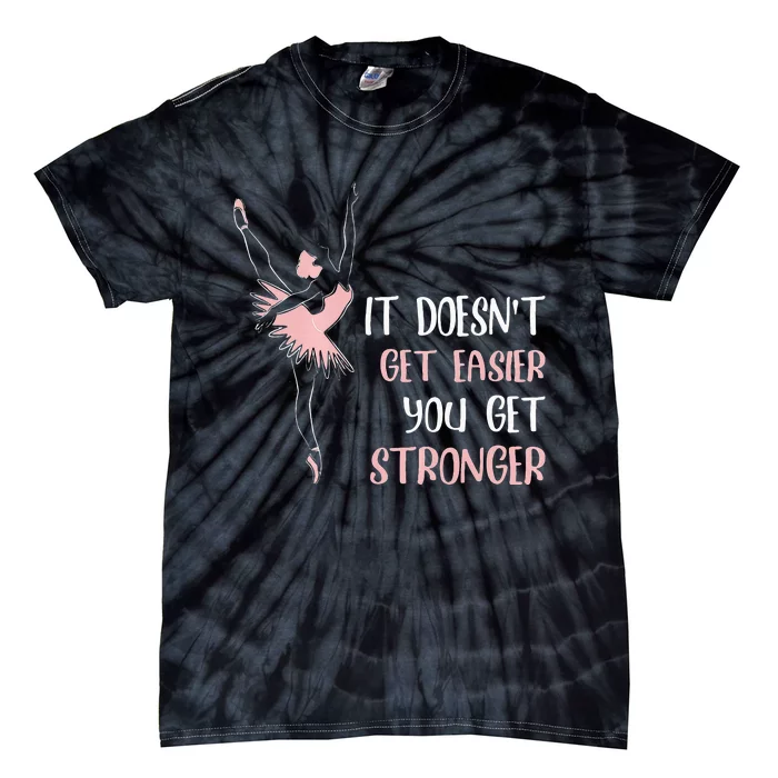 Womens It Doesnt Get Easier You Get Stronger Ballet Tie-Dye T-Shirt