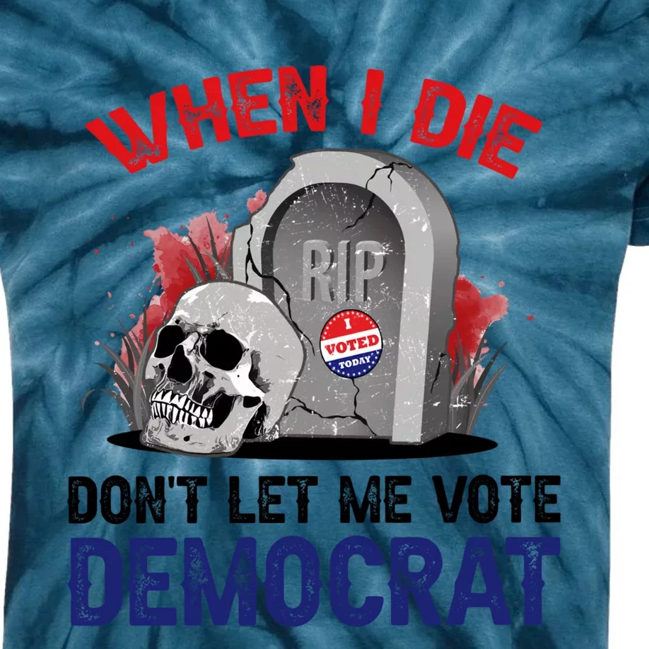 When I Die Don't Let Me Vote Democrat Kids Tie-Dye T-Shirt