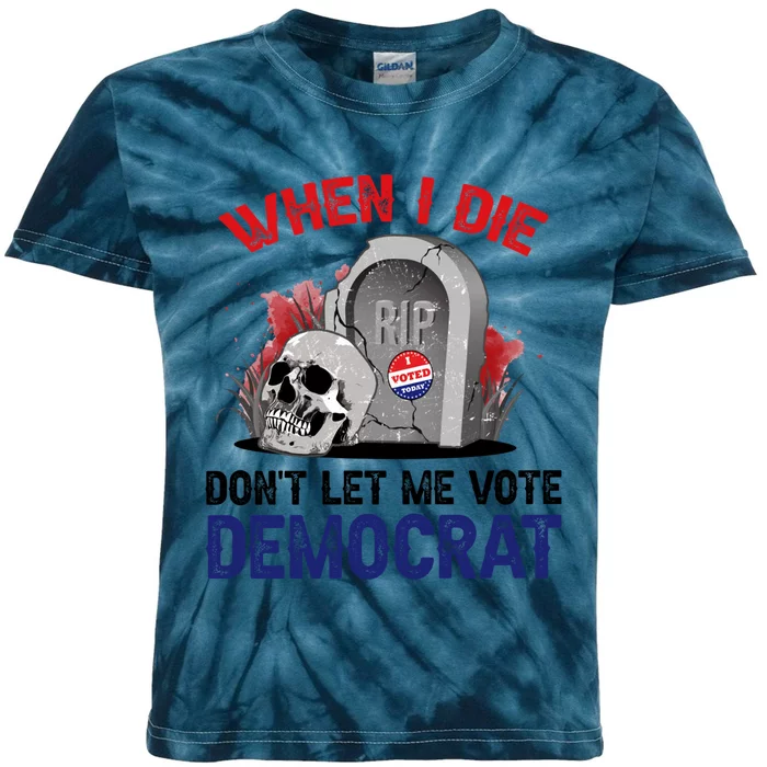 When I Die Don't Let Me Vote Democrat Kids Tie-Dye T-Shirt