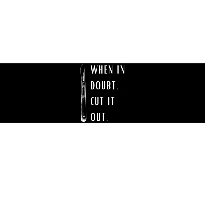 When In Doubt Cut Out Funny Surgery Bumper Sticker