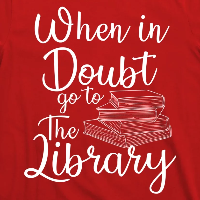 When In Doubt Go To The Library For Readers , Bookworm T-Shirt