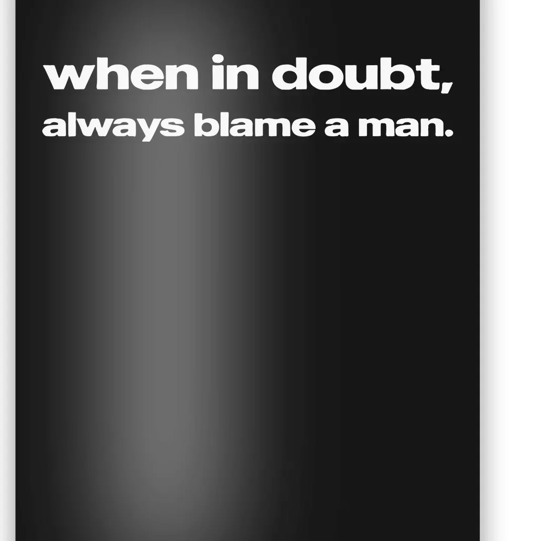 When In Doubt Always Blame A Man Poster