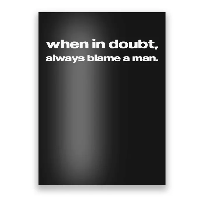 When In Doubt Always Blame A Man Poster