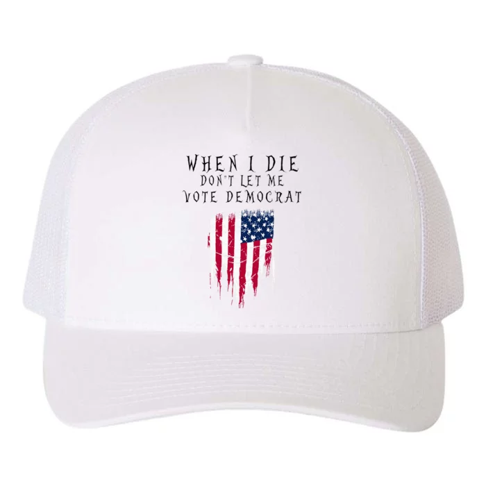 When I Die DonT Let Me Vote Democrat Yupoong Adult 5-Panel Trucker Hat