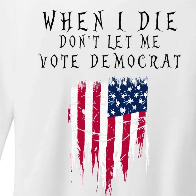 When I Die DonT Let Me Vote Democrat Womens CVC Long Sleeve Shirt