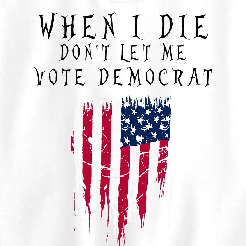 When I Die DonT Let Me Vote Democrat Kids Sweatshirt