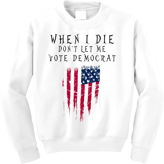 When I Die DonT Let Me Vote Democrat Kids Sweatshirt