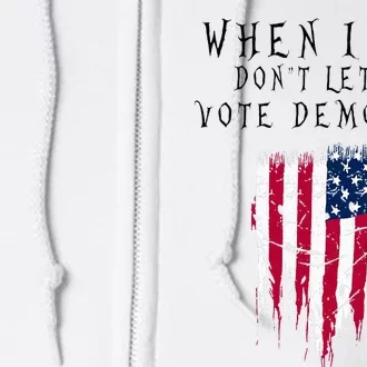 When I Die DonT Let Me Vote Democrat Full Zip Hoodie