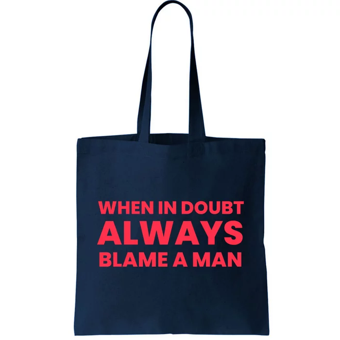 When In Doubt Always Blame A Man Tote Bag