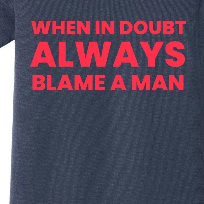 When In Doubt Always Blame A Man Baby Bodysuit