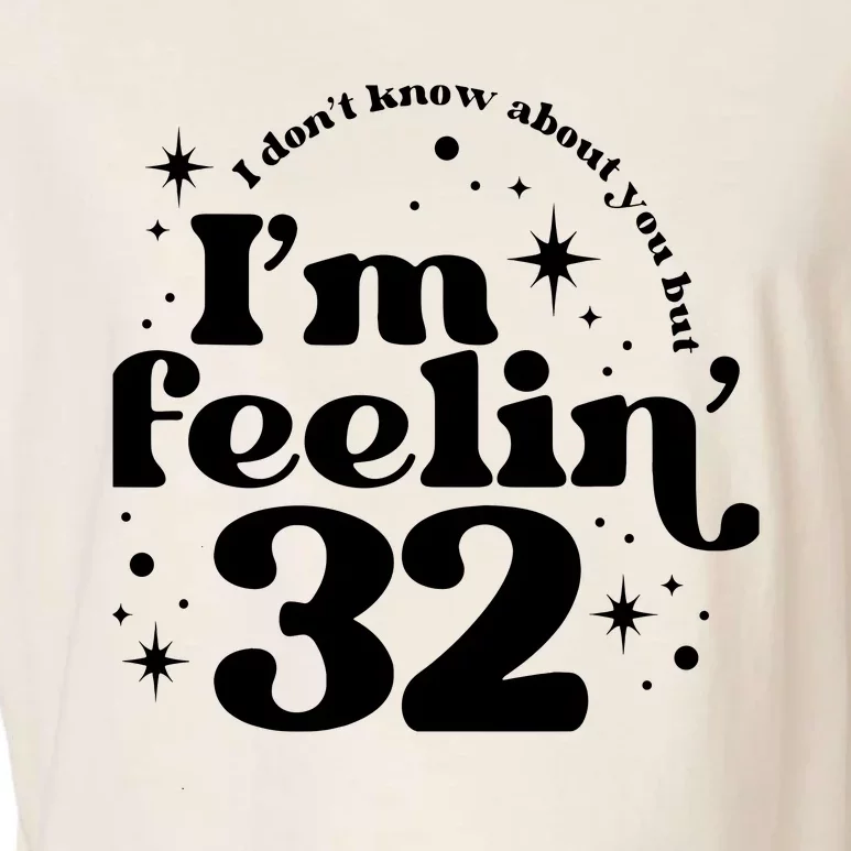 Wo I DonT Know About You But IM Feeling 32 Garment-Dyed Women's Muscle Tee