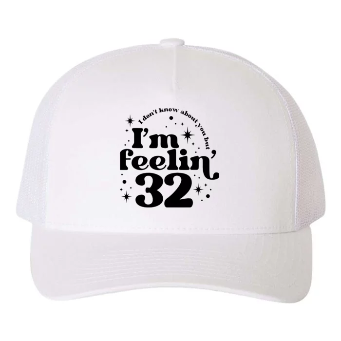 Wo I DonT Know About You But IM Feeling 32 Yupoong Adult 5-Panel Trucker Hat